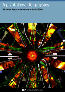 A pivotal year for physics The Annual Report of the Institute of Physics 2008 Front cover image: The ALICE experiment’s inner tracker. ALICE is one of the four big experiements at the LHC, the most powerful particle a