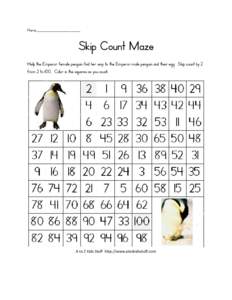 Name_____________________________  Skip Count Maze Help the Emperor female penguin find her way to the Emperor male penguin and their egg. Skip count by 2 from 2 to 100. Color in the squares as you count.