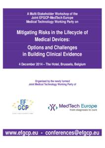 A Multi-Stakeholder Workshop of the Joint EFGCP-MedTech Europe Medical Technology Working Party on Mitigating Risks in the Lifecycle of Medical Devices: