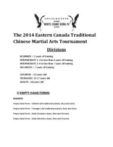 The 2014 Eastern Canada Traditional Chinese Martial Arts Tournament Divisions BEGINNER: < 2 years of training INTERMEDIATE 1: 2 to less than 4 years of training INTERMEDIATE 2: 4 to less than 7 years of training