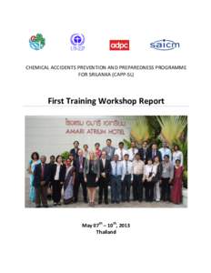 CHEMICAL ACCIDENTS PREVENTION AND PREPAREDNESS PROGRAMME FOR SRILANKA (CAPP-SL) First Training Workshop Report  May 07th – 10th, 2013