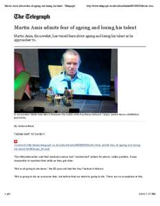 Martin Amis admits fear of ageing and losing his talent - Telegraph  http://www.telegraph.co.uk/culture/books[removed]Martin-Ami... Martin Amis admits fear of ageing and losing his talent Martin Amis, the novelist, has v