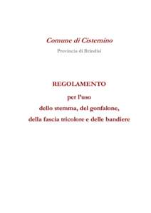 Comune di Cisternino Provincia di Brindisi REGOLAMENTO per l’uso dello stemma, del gonfalone,