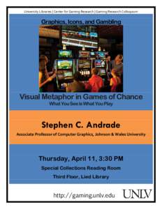 University Libraries | Center for Gaming Research | Gaming Research Colloquium  Graphics, Icons, and Gambling Visual Metaphor in Games of Chance What You See is What You Play