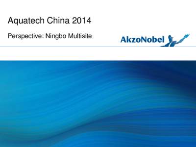 Aquatech China 2014 Perspective: Ningbo Multisite Water management in AkzoNobel Risk Management and Value of Water through Material Efficiency