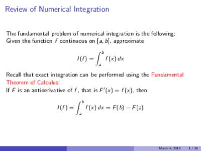 Review of Numerical Integration The fundamental problem of numerical integration is the following: Given the function f continuous on [a, b], approximate Z I (f ) =