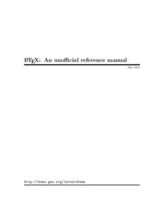 LATEX: An unofficial reference manual May 2014 http://home.gna.org/latexrefman  This document is an unofficial reference manual for LATEX, a document preparation system,