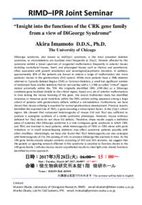 RIMD–IPR Joint Seminar “Insight into the functions of the CRK gene family from a view of DiGeorge Syndrome” Akira Imamoto D.D.S., Ph.D. The University of Chicago
