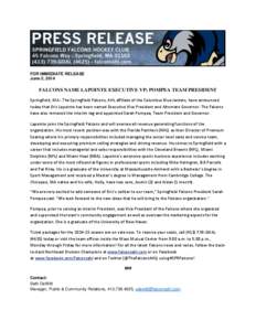 FOR IMMEDIATE RELEASE June 2, 2014 FALCONS NAME LAPOINTE EXECUTIVE VP; POMPEA TEAM PRESIDENT Springfield, MA - The Springfield Falcons, AHL affiliate of the Columbus Blue Jackets, have announced today that Eric Lapointe 