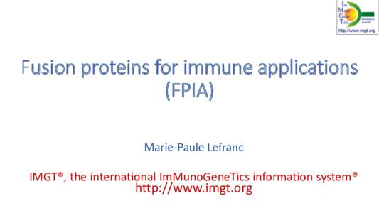 Fusion proteins for immune applications (FPIA) Marie-Paule Lefranc IMGT®, the international ImMunoGeneTics information system®