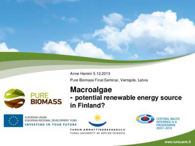 Anne HemmiPure Biomass Final Seminar, Ventspils, Latvia Macroalgae - potential renewable energy source in Finland?