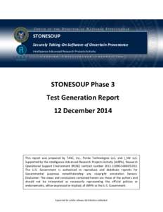STONESOUP Securely Taking On Software of Uncertain Provenance Intelligence Advanced Research Projects Activity STONESOUP Phase 3 Test Generation Report