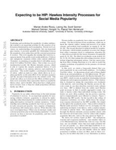 Expecting to be HIP: Hawkes Intensity Processes for Social Media Popularity Marian-Andrei Rizoiu, Lexing Xie, Scott Sanner† Manuel Cebrian, Honglin Yu, Pascal Van Henteryck‡  arXiv:1602.06033v5 [cs.SI] 21 Dec 2016