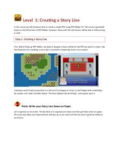 Level 1: Creating a Story Line In this course we will introduce how to create a simple RPG using RPG Maker VX. The course is generally based on the full version of RPG Maker. However, those with the trial version will be