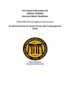 VCU School Information for DENTAL HYGIENE Licensure Board Candidates 2018 ADEX Dental Hygiene Examination As Administered by the Council of Interstate Testing Agencies (CITA)