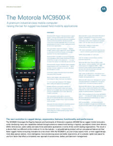 SPECIFICATION Sheet  The Motorola MC9500-K A premium industrial-class mobile computer: raising the bar for rugged key-based field mobility applications FEATURES