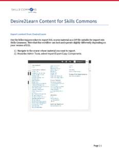 Desire2Learn Content for Skills Commons Export content from Desire2Learn Use the following procedure to export D2L course material as a ZIP file suitable for import into Skills Commons. Note that this workflow can look a