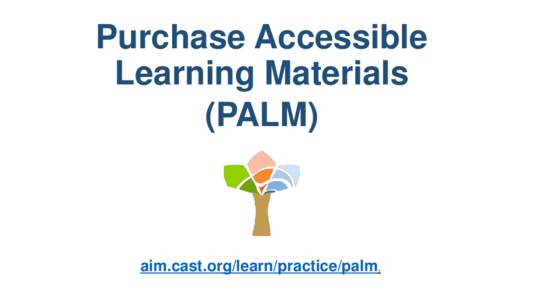 Purchase Accessible Learning Materials (PALM) aim.cast.org/learn/practice/palm.