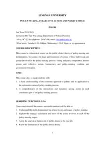 LINGNAN UNIVERSITY POLICY-MAKING, COLLECTIVE ACTION AND PUBLIC CHOICE POL301 2nd Term[removed]Instructor: Dr. Tam Wai-keung; Department of Political Science Office: WYL210; telephone: [removed]; email: [removed]