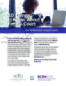 10 Things to Know About Family Court SELF-REPRESENTED LITIGANTS SERIES If you are the victim of domestic violence and need legal help, this guide contains