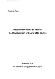 IEEJ: November 2014, All Rights Reserved  Research Paper Recommendations to Realize the Development of Sound LNG Market