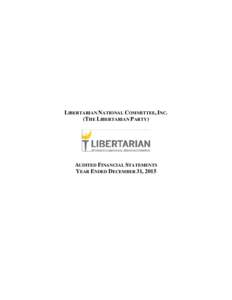 LIBERTARIAN NATIONAL COMMITTEE, INC. (THE LIBERTARIAN PARTY) AUDITED FINANCIAL STATEMENTS YEAR ENDED DECEMBER 31, 2015