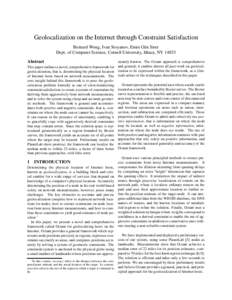 Geolocalization on the Internet through Constraint Satisfaction Bernard Wong, Ivan Stoyanov, Emin G¨un Sirer Dept. of Computer Science, Cornell University, Ithaca, NYAbstract  This paper outlines a novel, compreh