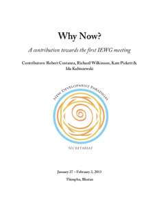    Why Now? A contribution towards the first IEWG meeting Contributors: Robert Costanza, Richard Wilkinson, Kate Pickett & Ida Kubiszewski