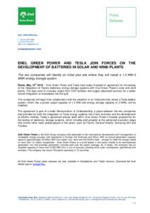 ENEL GREEN POWER AND TESLA JOIN FORCES ON THE DEVELOPMENT OF BATTERIES IN SOLAR AND WIND PLANTS The two companies will identify an initial pilot site where they will install a 1.5 MW-3 MWh energy storage system Rome, May