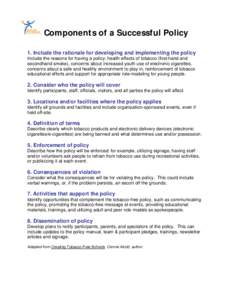 Components of a Successful Policy 1. Include the rationale for developing and implementing the policy Include the reasons for having a policy: health effects of tobacco (first-hand and secondhand smoke), concerns about i