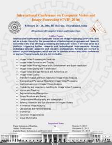 International Conference on Computer Vision and Image Processing (CVIPFebruary, 2016, IIT Roorkee, Uttarakhand, India (Department of Computer Science and Engineering) Call for Papers International Conferen