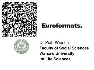 Euroformats. Dr Piotr Wiench Faculty of Social Sciences Warsaw University of Life Sciences