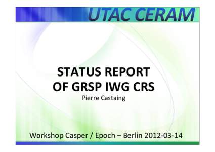 STATUS REPORT OF GRSP IWG CRS Pierre Castaing Workshop Casper / Epoch – Berlin