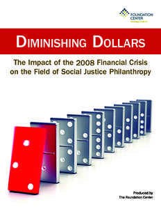 Diminishing Dollars The Impact of the 2008 Financial Crisis on the Field of Social Justice Philanthropy Produced by The Foundation Center