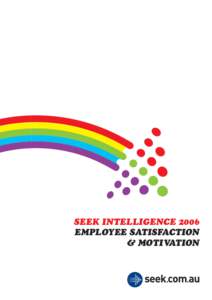 SEEK INTELLIGENCE 2006 EMPLOYEE SATISFACTION & MOTIVATION SEEK INTELLIGENCE: 2006 SURVEY OF