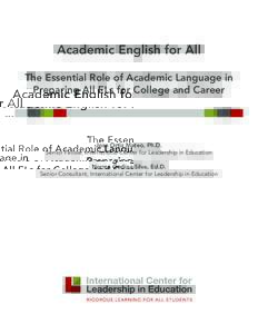 Academic English for All The Essential Role of Academic Language in Preparing All ELs for College and Career Jose Ortiz Mateo, Ph.D. Senior Fellow, International Center for Leadership in Education