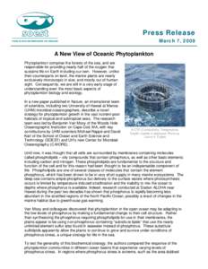 Press Release March 7, 2009 A New View of Oceanic Phytoplankton Phytoplankton comprise the forests of the sea, and are responsible for providing nearly half of the oxygen that
