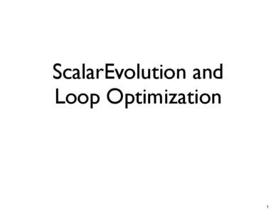 ScalarEvolution and Loop Optimization 1  Loop Optimization in