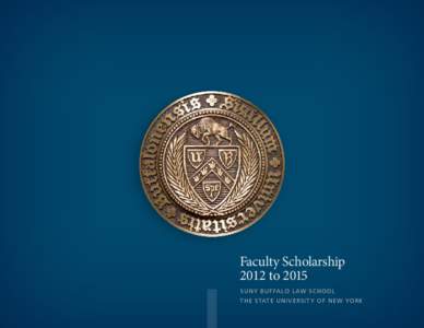 Faculty Scholarship 2012 to 2015 S UNY B UF FA L O L AW S C H O O L T HE S TAT E U N I V E R S I T Y O F N E W Y O R K  Dear Colleague: