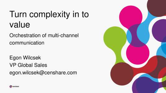 Turn complexity in to value Orchestration of multi-channel communication Egon Wilcsek VP Global Sales