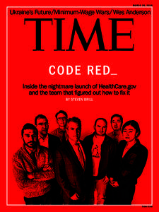 M ARCH 10, 2014  Ukraine’s Future/Minimum-Wage Wars /Wes Anderson CODE RED Inside the nightmare launch of HealthCare.gov