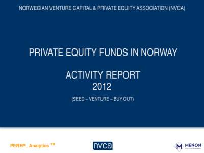 NORWEGIAN VENTURE CAPITAL & PRIVATE EQUITY ASSOCIATION (NVCA)  PRIVATE EQUITY FUNDS IN NORWAY ACTIVITY REPORTSEED – VENTURE – BUY OUT)