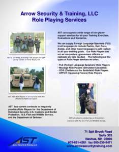 Arrow Security & Training, LLC Role Playing Services AST can support a wide range of role player support services for all your Training Exercises, Evaluations and Scenarios.