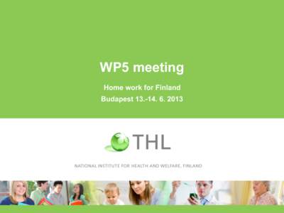 WP5 meeting Home work for Finland Budapest Home work • 