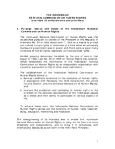 THE INDONESIAN NATIONAL COMMISSION ON HUMAN RIGHTS (overview of achievements and priorities) 1. Purpose, Status and Scope of the Indonesian National Commission on Human Rights The Indonesian National Commission on Human 