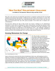 “BAN THE BOX” PHILANTHROPY CHALLENGE An initiative of The Executives’ Alliance for Boys and Men of Color Every day, many Americans are denied the opportunity to compete for quality jobs that can provide stability a