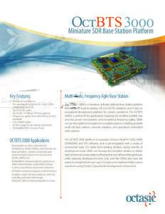 Miniature SDR Base Station Platform  Key Features •	 Miniature form factor •	 Pre-packaged solutions for GSM, HSPA, 	 	 CDMA2000 and LTE