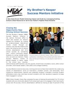 My Brother’s Keeper Success Mentors Initiative A New Data-Driven Model Achieving Impact and Scale by Leveraging Existing School-Linked Resources to Serve Our Nation’s Highest-Need Students  Closing the