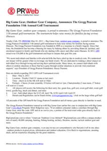 Big Game Gear, Outdoor Gear Company, Announces The Gregg Pearson Foundation 11th Annual Golf Tournament Big Game Gear, outdoor gear company, is proud to announce The Gregg Pearson Foundation 11th annual golf tournament. 