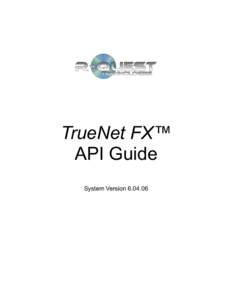 TrueNet FX™ API Guide System Version[removed] TrueNet FX API